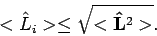 \begin{displaymath}
<{\hat L}_i> \leq \sqrt{ < {\bf\hat L}^2 > }.
\end{displaymath}