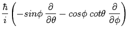 $\displaystyle \frac{\hbar}{i}
\left(
- sin \phi \hspace{0.1cm} \frac{\partial}{...
...\hspace{0.1cm} cot \theta
\hspace{0.1cm} \frac{\partial}{\partial \phi}
\right)$