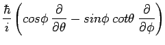 $\displaystyle \frac{\hbar}{i}
\left(
cos \phi \hspace{0.1cm} \frac{\partial}{\p...
...\hspace{0.1cm} cot \theta \hspace{0.1cm}
\frac{\partial}{\partial \phi}
\right)$