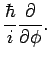 $\displaystyle \frac{\hbar}{i} \frac{\partial}{\partial \phi}.$