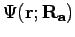 $\Psi(\mathbf{r; R_a})$