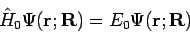 \begin{displaymath}
{\hat H}_0 \Psi(\mathbf{r;R}) = E_0 \Psi(\mathbf{r;R})
\end{displaymath}