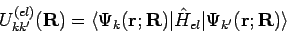 \begin{displaymath}
U^{(el)}_{kk'}(\mathbf{R}) = \langle \Psi_k(\mathbf{r;R}) \vert {\hat H}_{el}
\vert \Psi_{k'}(\mathbf{r;R}) \rangle
\end{displaymath}