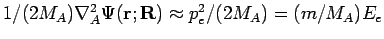 $1/(2M_A) \nabla^2_A \Psi({\mathbf{r;R}}) \approx
p_e^2/(2M_A) = (m/M_A)E_e$