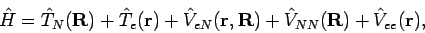 \begin{displaymath}
{\hat H} = {\hat T}_N(\mathbf{R}) + {\hat T}_e(\mathbf{r})
...
...R}) + {\hat V}_{NN}(\mathbf{R})
+ {\hat V}_{ee}(\mathbf{r}),
\end{displaymath}