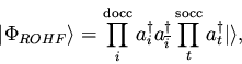 \begin{displaymath}\vert \Phi_{ROHF} \rangle =
\prod_{i}^{\rm docc} a_{i}^{\da...
...{\dagger}
\prod_{t}^{\rm socc} a_{t}^{\dagger} \vert \rangle,
\end{displaymath}