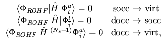 $\displaystyle \begin{array}{cc}
\langle \Phi_{ROHF} \vert {\hat H} \vert \Phi_t...
...N_s+1)}\Phi_i^a \rangle = 0 &
\mbox{docc $\rightarrow$\space virt},
\end{array}$