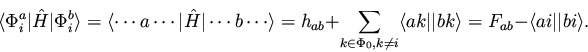 \begin{displaymath}\langle \Phi_i^a \vert {\hat H} \vert \Phi_i^b \rangle =
\la...
...t\vert bk \rangle =
F_{ab} - \langle ai \vert\vert bi \rangle.
\end{displaymath}