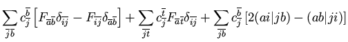 $\displaystyle \sum_{\overline{j}\overline{b}} c_{\overline{j}}^{\overline{b}}
\...
... c_{\overline{j}}^{\overline{b}}
\left[ 2 (ai \vert jb) - (ab \vert ji) \right]$