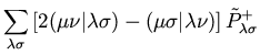 $\displaystyle \sum_{\lambda \sigma}
\left[
2 (\mu \nu \vert \lambda \sigma)
- (\mu \sigma \vert \lambda \nu)
\right]
{\tilde P}_{\lambda \sigma}^{+}$