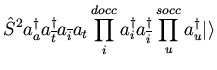 $\displaystyle {\hat S}^2 a_{a}^{\dagger} a_{\overline{t}}^{\dagger} a_{\overlin...
...dagger} a_{\overline{i}}^{\dagger}
\prod_u^{socc} a_{u}^{\dagger} \vert \rangle$