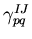 $\gamma^{IJ}_{pq}$