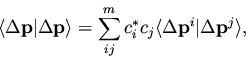 \begin{displaymath}\langle \Delta {\mathbf p} \vert \Delta {\mathbf p} \rangle =...
...angle \Delta {\mathbf p}^i \vert \Delta {\mathbf p}^j \rangle,
\end{displaymath}