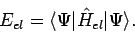 \begin{displaymath}
E_{el} = \langle \Psi \vert {\hat H}_{el} \vert \Psi \rangle .
\end{displaymath}