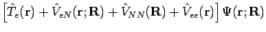 $\displaystyle \left[
{\hat T}_e(\mathbf{r})
+ {\hat V}_{eN}(\mathbf{r; R})
+ {\hat V}_{NN}(\mathbf{R})
+ {\hat V}_{ee}(\mathbf{r})
\right]
\Psi({\mathbf{r; R}})$