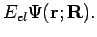 $\displaystyle E_{el} \Psi({\mathbf{r; R}}).$