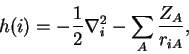 \begin{displaymath}
h(i) = - \frac{1}{2} \nabla^2_{i} - \sum_{A} \frac{Z_A}{r_{iA}},
\end{displaymath}