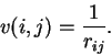 \begin{displaymath}
v(i,j) = \frac{1}{r_{ij}}.
\end{displaymath}