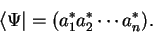 \begin{displaymath}
\langle \Psi \vert = (a_1^* a_2^* \cdots a_n^*).
\end{displaymath}