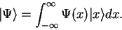 \begin{displaymath}
\vert \Psi \rangle = \int_{-\infty}^{\infty} \Psi(x) \vert x \rangle dx.
\end{displaymath}