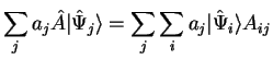 $\displaystyle \sum_j a_j
\hat{A} \vert \hat{\Psi}_j \rangle
= \sum_j \sum_i a_j \vert \hat{\Psi}_i \rangle A_{ij}$