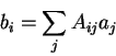 \begin{displaymath}
b_i = \sum_j A_{ij} a_j
\end{displaymath}