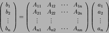 \begin{displaymath}
\left( \begin{array}{c}
b_1 \\
b_2 \\
\vdots \\
b_n \end{...
...n{array}{c}
a_1 \\
a_2 \\
\vdots \\
a_n \end{array} \right)
\end{displaymath}