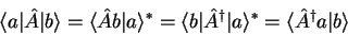 \begin{displaymath}
\langle a \vert \hat{A} \vert b \rangle = \langle \hat{A} b ...
... a \rangle ^{*} =
\langle \hat{A}^{\dagger} a \vert b \rangle
\end{displaymath}