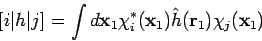 \begin{displaymath}[i \vert h \vert j]= \int d{\mathbf x}_1 \chi_i^{*}({\mathbf x}_1)
\hat{h}({\mathbf r}_1) \chi_j({\mathbf x}_1)
\end{displaymath}