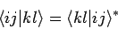 \begin{displaymath}
\langle ij \vert kl \rangle = \langle kl \vert ij \rangle ^*
\end{displaymath}