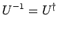 $\displaystyle U^{-1} = U^{\dagger}$