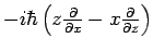 $ -i \hbar \left(
z \frac{\partial}{\partial x} - x \frac{\partial}{\partial z} \right)$