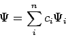 \begin{displaymath}
\Psi = \sum_i^{n} c_i \Psi_i
\end{displaymath}