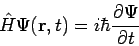 \begin{displaymath}
\hat{H} \Psi({\bf r}, t) = i \hbar \frac{\partial \Psi}{\partial t}
\end{displaymath}