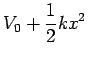 $\displaystyle V_0 + \frac{1}{2} kx^2$