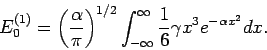 \begin{displaymath}
E_0^{(1)} = \left( \frac{\alpha}{\pi} \right)^{1/2}
\int_{-\infty}^{\infty} \frac{1}{6} \gamma x^3
e^{- \alpha x^2} dx.
\end{displaymath}