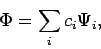 \begin{displaymath}
\Phi = \sum_i c_i \Psi_i,
\end{displaymath}