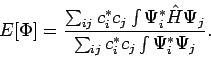 \begin{displaymath}
E[\Phi] = \frac{\sum_{ij} c_i^* c_j \int \Psi_i^* {\hat H} \Psi_j}{
\sum_{ij} c_i^* c_j \int \Psi_i^* \Psi_j}.
\end{displaymath}