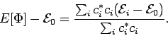 \begin{displaymath}
E[\Phi] - {\cal E}_0 = \frac{\sum_i c_i^* c_i ( {\cal E}_i - {\cal E}_0)}{
\sum_i c_i^* c_i}.
\end{displaymath}