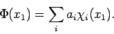 \begin{displaymath}
\Phi(x_1) = \sum_i a_i \chi_i(x_1).
\end{displaymath}