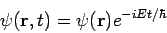 \begin{displaymath}
\psi({\bf r}, t) = \psi({\bf r}) e^{-iEt / \hbar}
\end{displaymath}