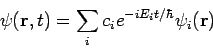 \begin{displaymath}
\psi({\bf r}, t) = \sum_i c_i e^{-iE_it / \hbar} \psi_i({\bf r})
\end{displaymath}