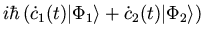 $\displaystyle i \hbar
\left( {\dot c}_1(t) \vert \Phi_1 \rangle + {\dot c}_2(t) \vert \Phi_2 \rangle \right)$