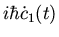 $\displaystyle i \hbar {\dot c}_1(t)$