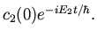 $\displaystyle c_2(0) e^{- i E_2 t / \hbar}.$