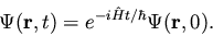 \begin{displaymath}\Psi({\bf r}, t) = e^{- i {\hat H} t / \hbar} \Psi({\bf r}, 0).
\end{displaymath}