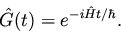 \begin{displaymath}
{\hat G}(t) = e^{- i {\hat H} t / \hbar}.
\end{displaymath}