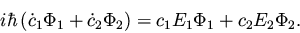 \begin{displaymath}i \hbar \left( {\dot c}_1 \Phi_1 + {\dot c}_2 \Phi_2 \right) =
c_1 E_1 \Phi_1 + c_2 E_2 \Phi_2.
\end{displaymath}